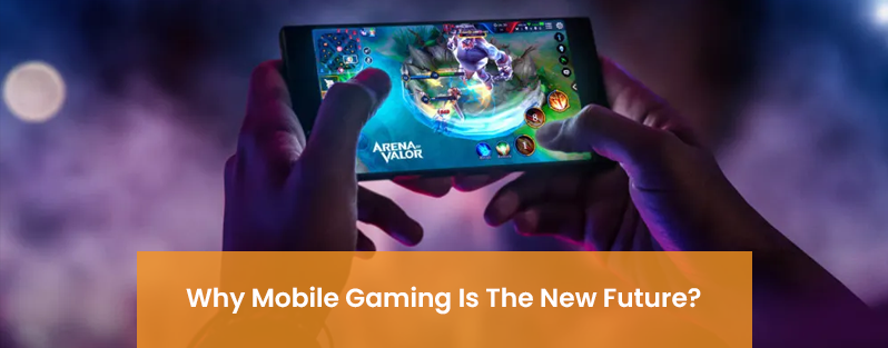 Why Mobile Gaming Is The New Future?